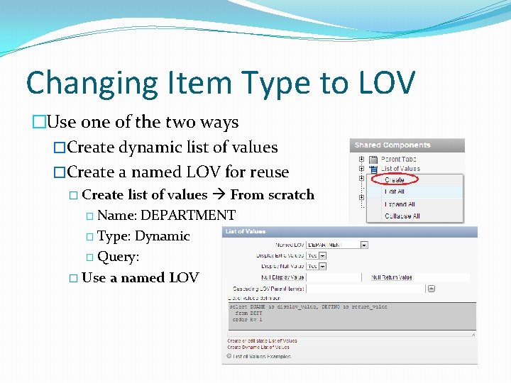 Changing Item Type to LOV �Use one of the two ways �Create dynamic list