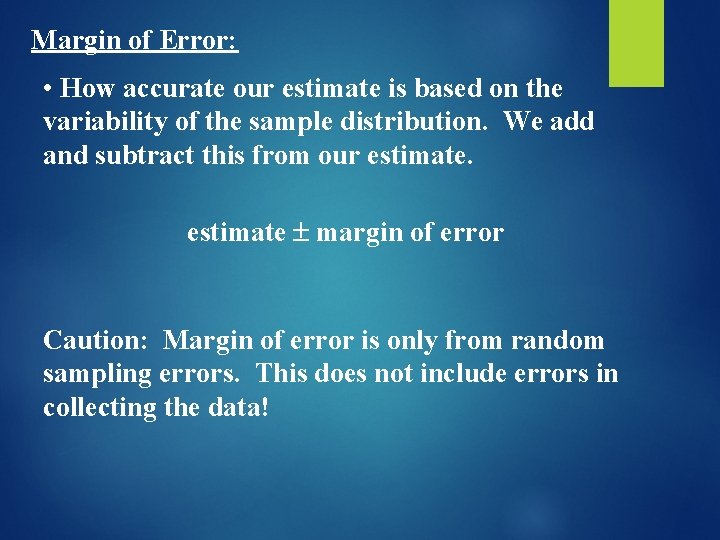 Margin of Error: • How accurate our estimate is based on the variability of