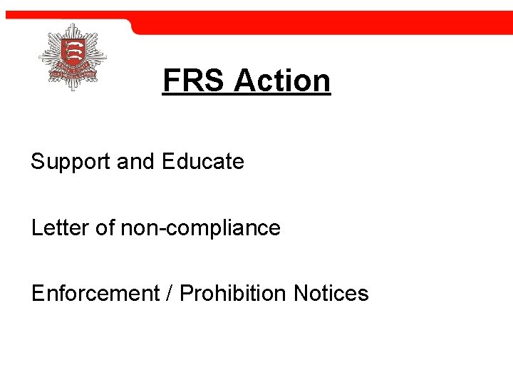 FRS Action Support and Educate Letter of non-compliance Enforcement / Prohibition Notices 