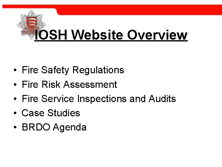 IOSH Website Overview • • • Fire Safety Regulations Fire Risk Assessment Fire Service