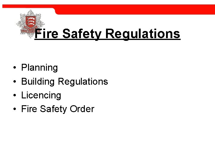 Fire Safety Regulations • • Planning Building Regulations Licencing Fire Safety Order 