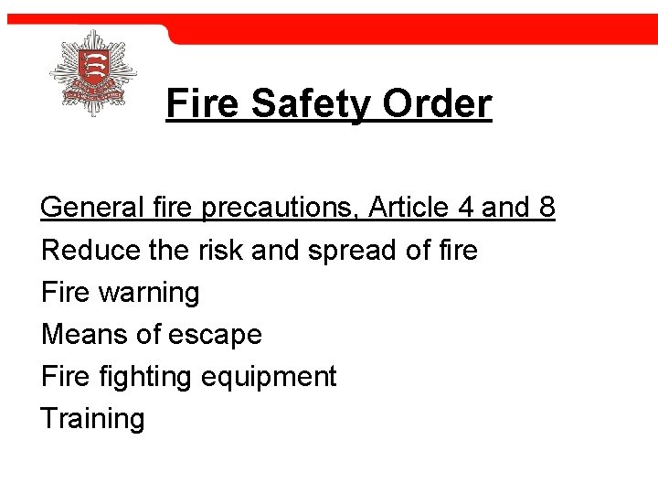 Fire Safety Order General fire precautions, Article 4 and 8 Reduce the risk and