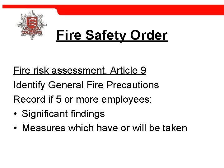 Fire Safety Order Fire risk assessment, Article 9 Identify General Fire Precautions Record if