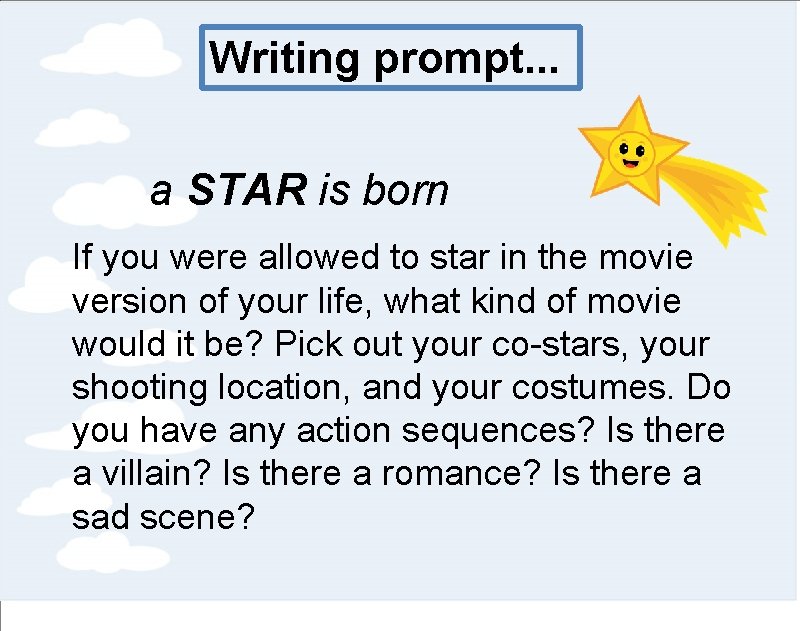 Writing prompt. . . a STAR is born If you were allowed to star