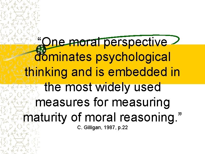 “One moral perspective dominates psychological thinking and is embedded in the most widely used