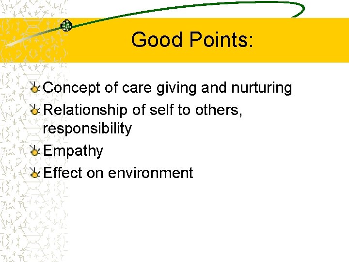 Good Points: Concept of care giving and nurturing Relationship of self to others, responsibility