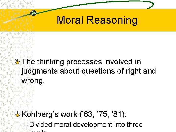 Moral Reasoning The thinking processes involved in judgments about questions of right and wrong.