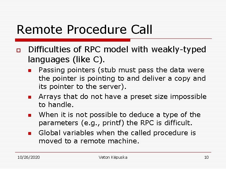 Remote Procedure Call o Difficulties of RPC model with weakly-typed languages (like C). n