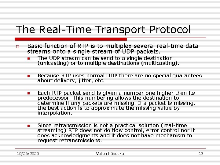 The Real-Time Transport Protocol o Basic function of RTP is to multiplex several real-time