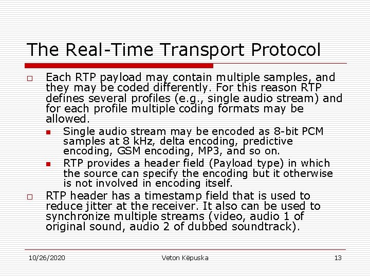 The Real-Time Transport Protocol o o Each RTP payload may contain multiple samples, and