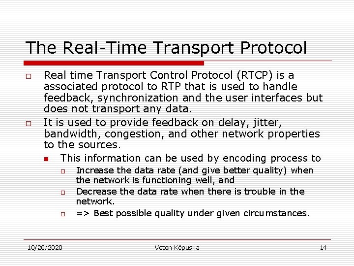 The Real-Time Transport Protocol o o Real time Transport Control Protocol (RTCP) is a