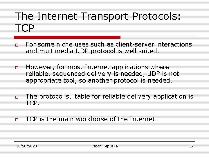 The Internet Transport Protocols: TCP o o For some niche uses such as client-server