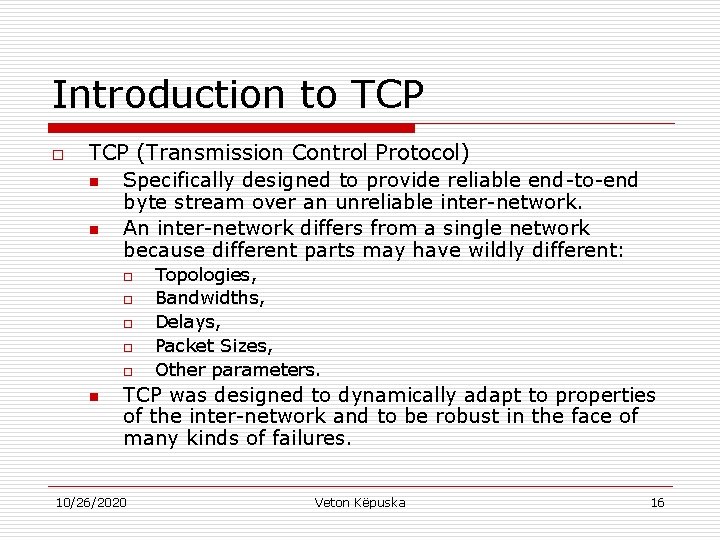 Introduction to TCP (Transmission Control Protocol) n Specifically designed to provide reliable end-to-end byte