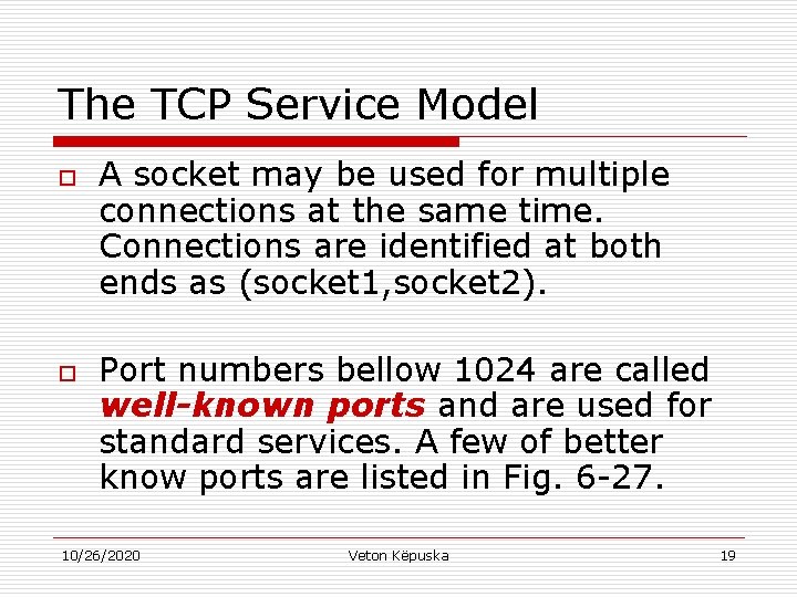 The TCP Service Model o o A socket may be used for multiple connections