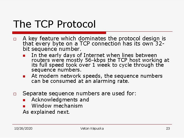 The TCP Protocol o o A key feature which dominates the protocol design is