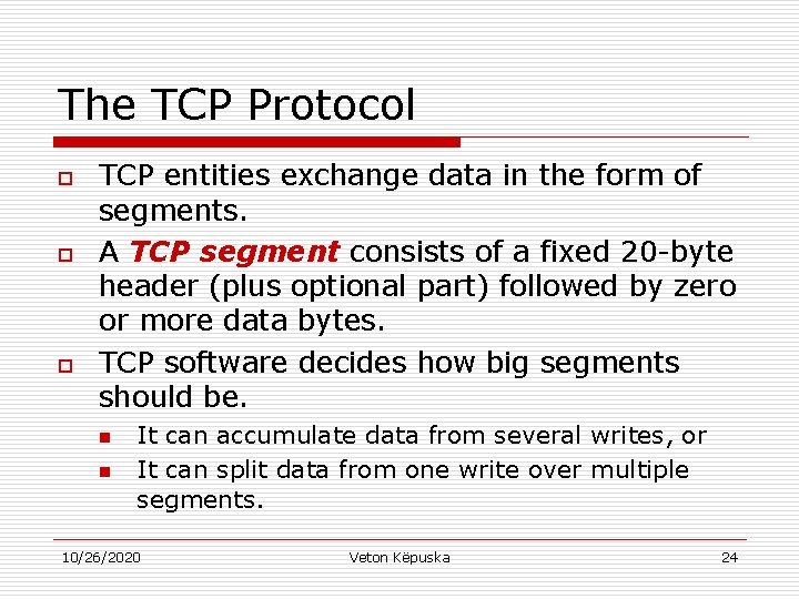 The TCP Protocol o o o TCP entities exchange data in the form of