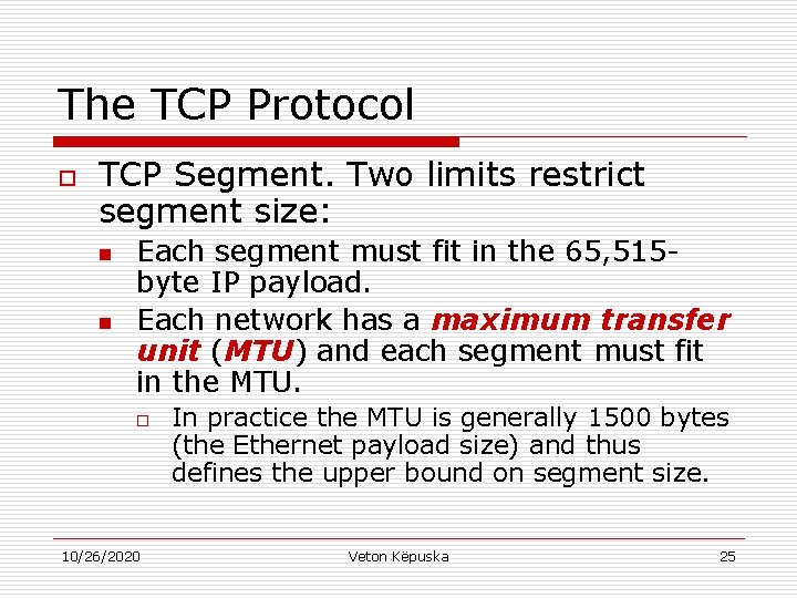 The TCP Protocol o TCP Segment. Two limits restrict segment size: n n Each