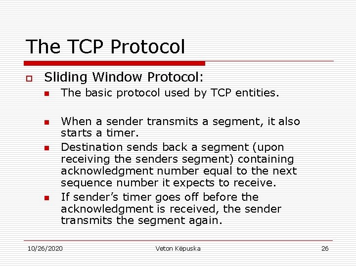 The TCP Protocol o Sliding Window Protocol: n n The basic protocol used by