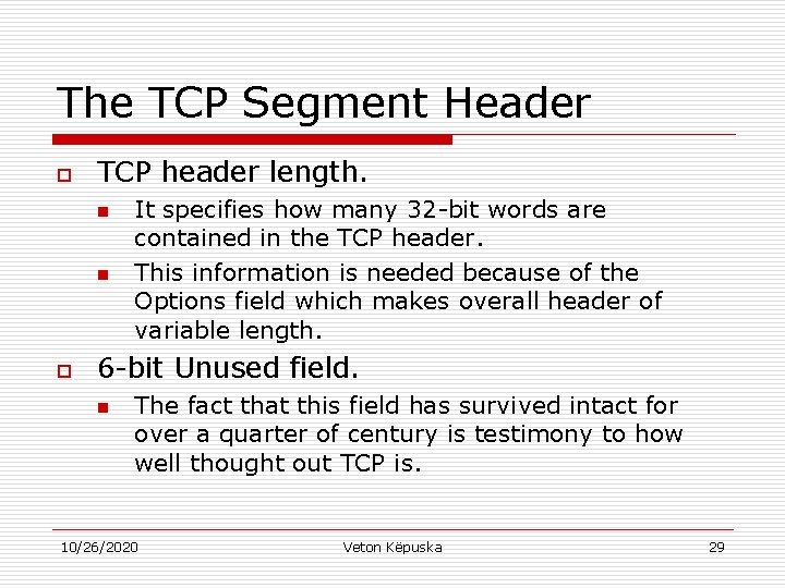 The TCP Segment Header o TCP header length. n n o It specifies how