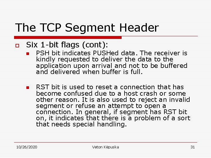 The TCP Segment Header o Six 1 -bit flags (cont): n n PSH bit