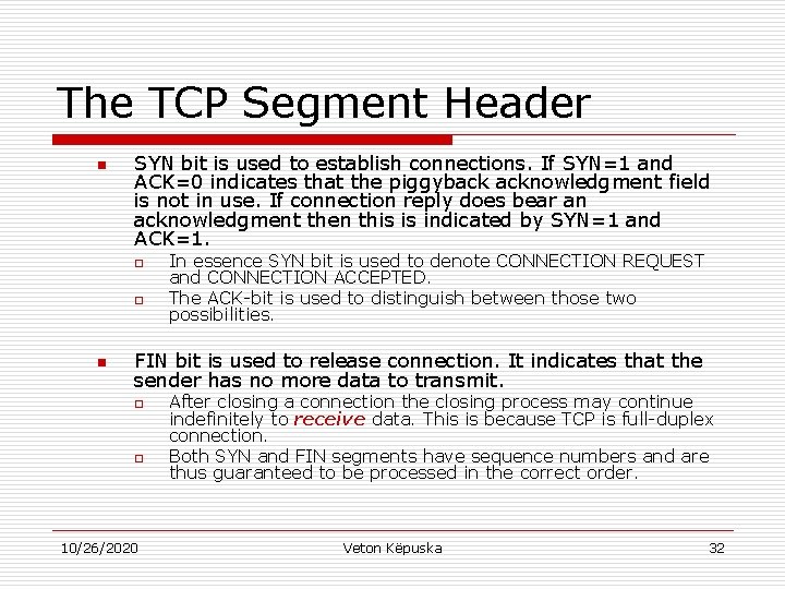 The TCP Segment Header n SYN bit is used to establish connections. If SYN=1