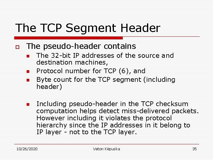 The TCP Segment Header o The pseudo-header contains n n The 32 -bit IP