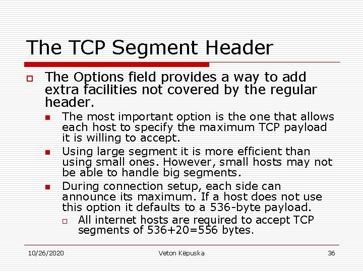 The TCP Segment Header o The Options field provides a way to add extra
