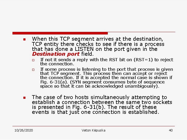 n When this TCP segment arrives at the destination, TCP entity there checks to