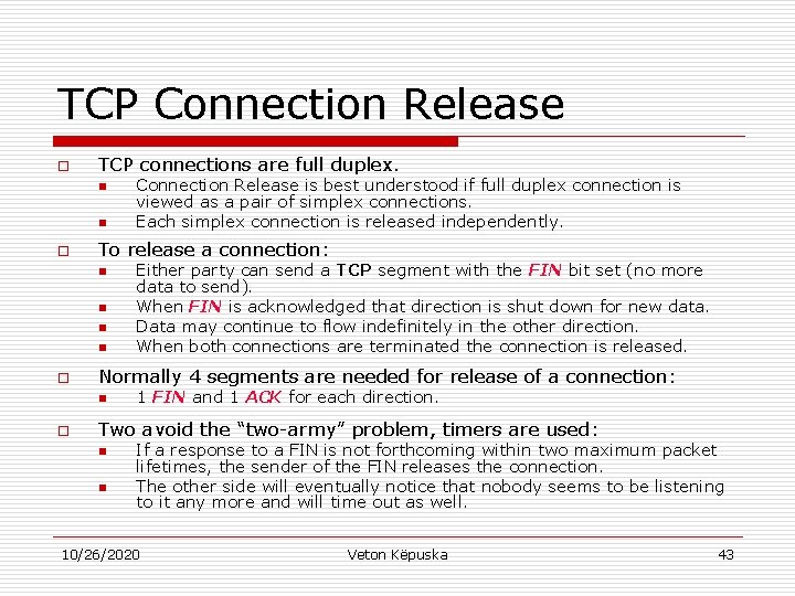 TCP Connection Release o TCP connections are full duplex. n n o To release