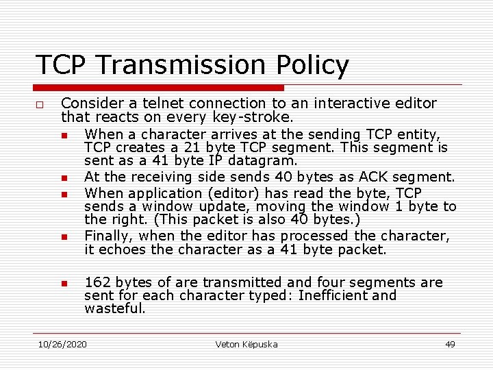 TCP Transmission Policy o Consider a telnet connection to an interactive editor that reacts