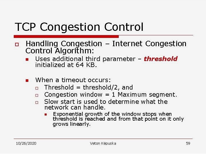 TCP Congestion Control o Handling Congestion – Internet Congestion Control Algorithm: n n Uses