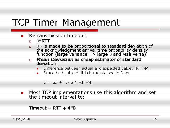 TCP Timer Management n Retransmission timeout: o o o *RTT - is made to
