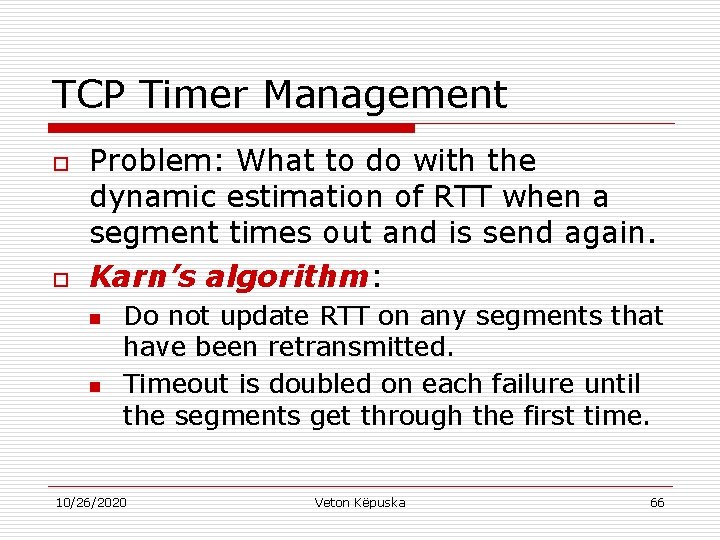 TCP Timer Management o o Problem: What to do with the dynamic estimation of