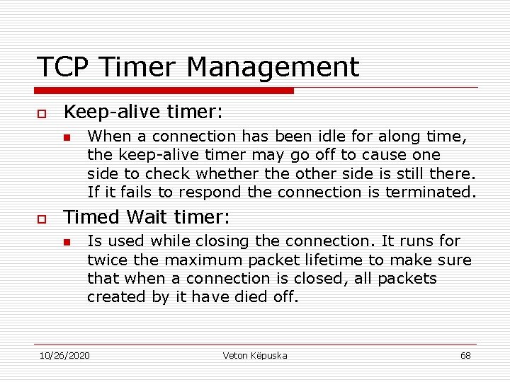 TCP Timer Management o Keep-alive timer: n o When a connection has been idle