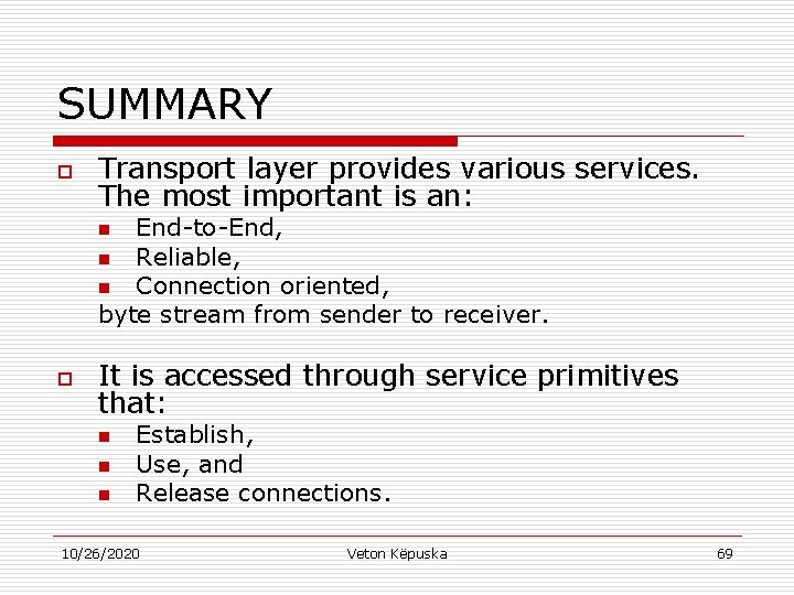 SUMMARY o Transport layer provides various services. The most important is an: End-to-End, n