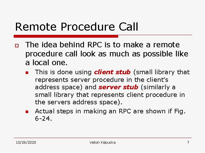 Remote Procedure Call o The idea behind RPC is to make a remote procedure