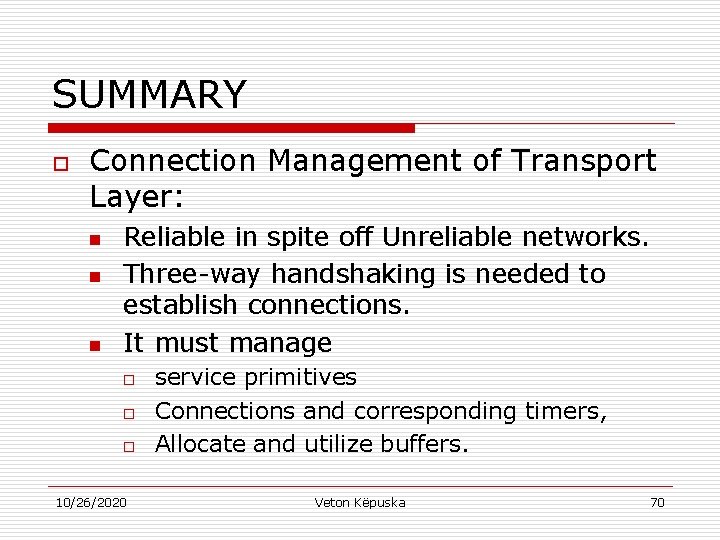 SUMMARY o Connection Management of Transport Layer: n n n Reliable in spite off