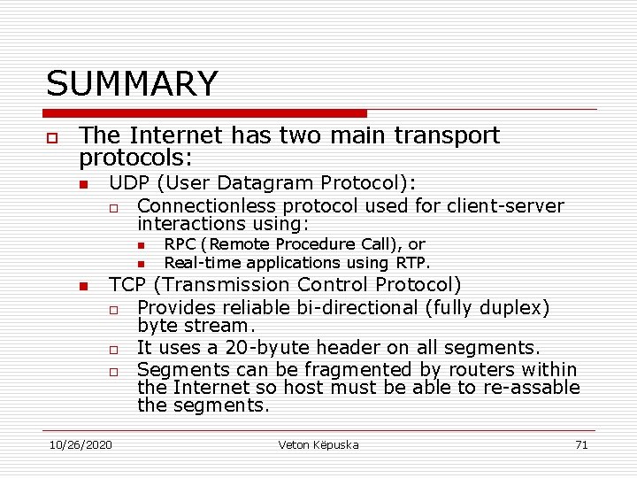 SUMMARY o The Internet has two main transport protocols: n UDP (User Datagram Protocol):