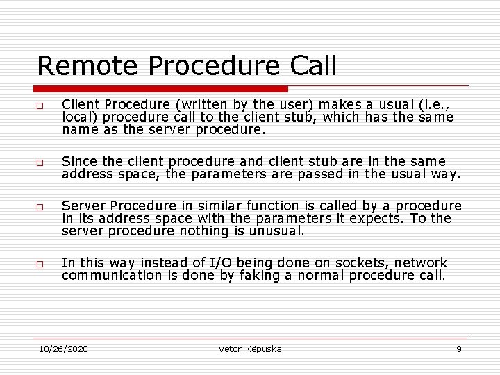 Remote Procedure Call o o Client Procedure (written by the user) makes a usual