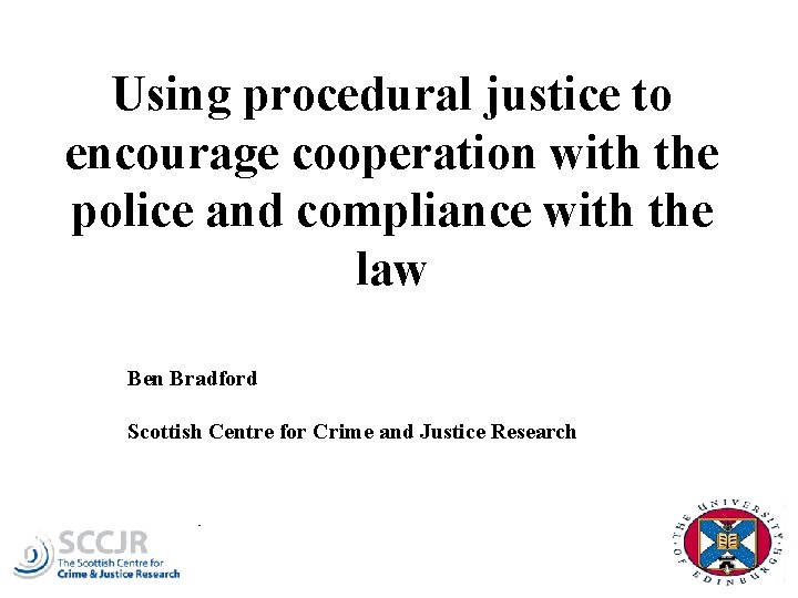 Using procedural justice to encourage cooperation with the police and compliance with the law