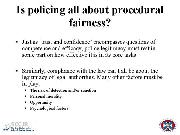 Is policing all about procedural fairness? § Just as ‘trust and confidence’ encompasses questions