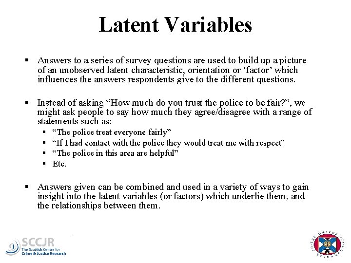 Latent Variables § Answers to a series of survey questions are used to build