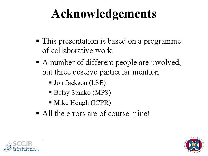 Acknowledgements § This presentation is based on a programme of collaborative work. § A