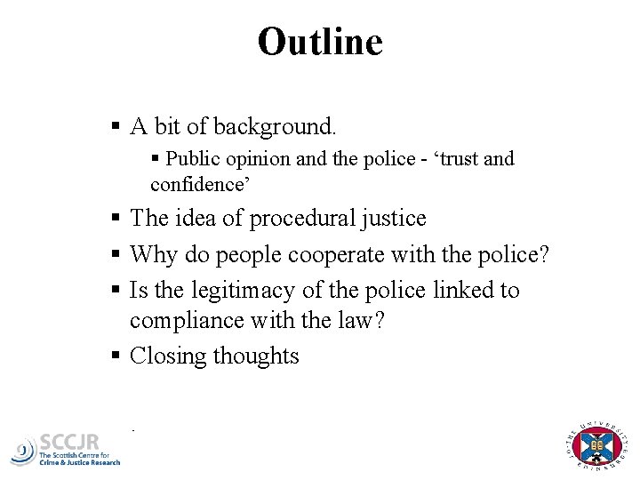 Outline § A bit of background. § Public opinion and the police - ‘trust