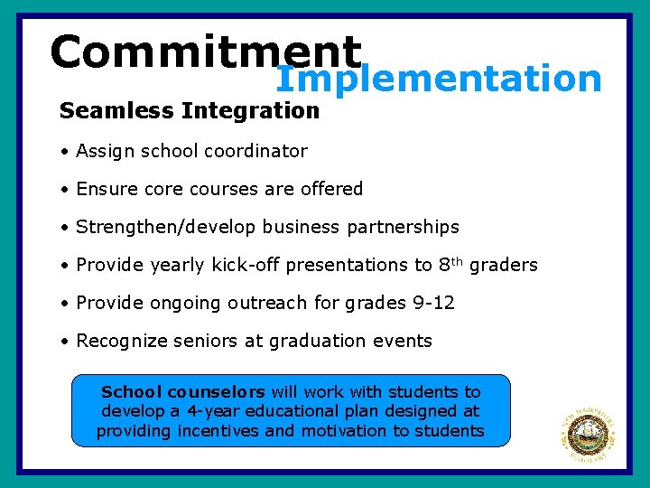 Commitment Implementation Seamless Integration • Assign school coordinator • Ensure courses are offered •