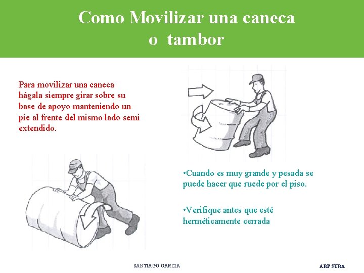 Como Movilizar una caneca o tambor Para movilizar una caneca hágala siempre girar sobre