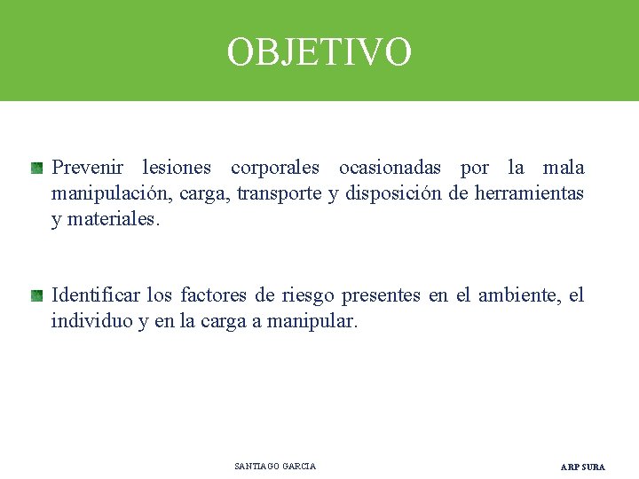 OBJETIVO Prevenir lesiones corporales ocasionadas por la manipulación, carga, transporte y disposición de herramientas