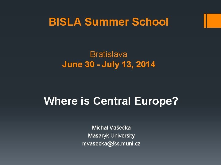 BISLA Summer School Bratislava June 30 - July 13, 2014 Where is Central Europe?