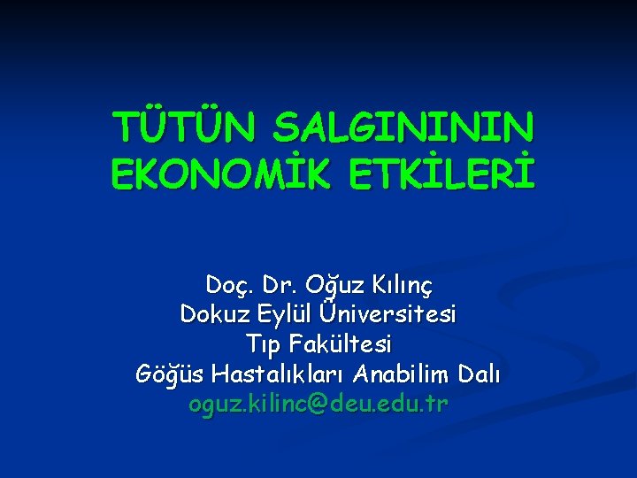 TÜTÜN SALGINININ EKONOMİK ETKİLERİ Doç. Dr. Oğuz Kılınç Dokuz Eylül Üniversitesi Tıp Fakültesi Göğüs