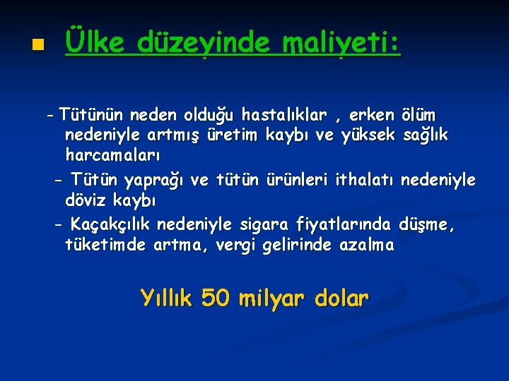 n Ülke düzeyinde maliyeti: - Tütünün neden olduğu hastalıklar , erken ölüm nedeniyle artmış